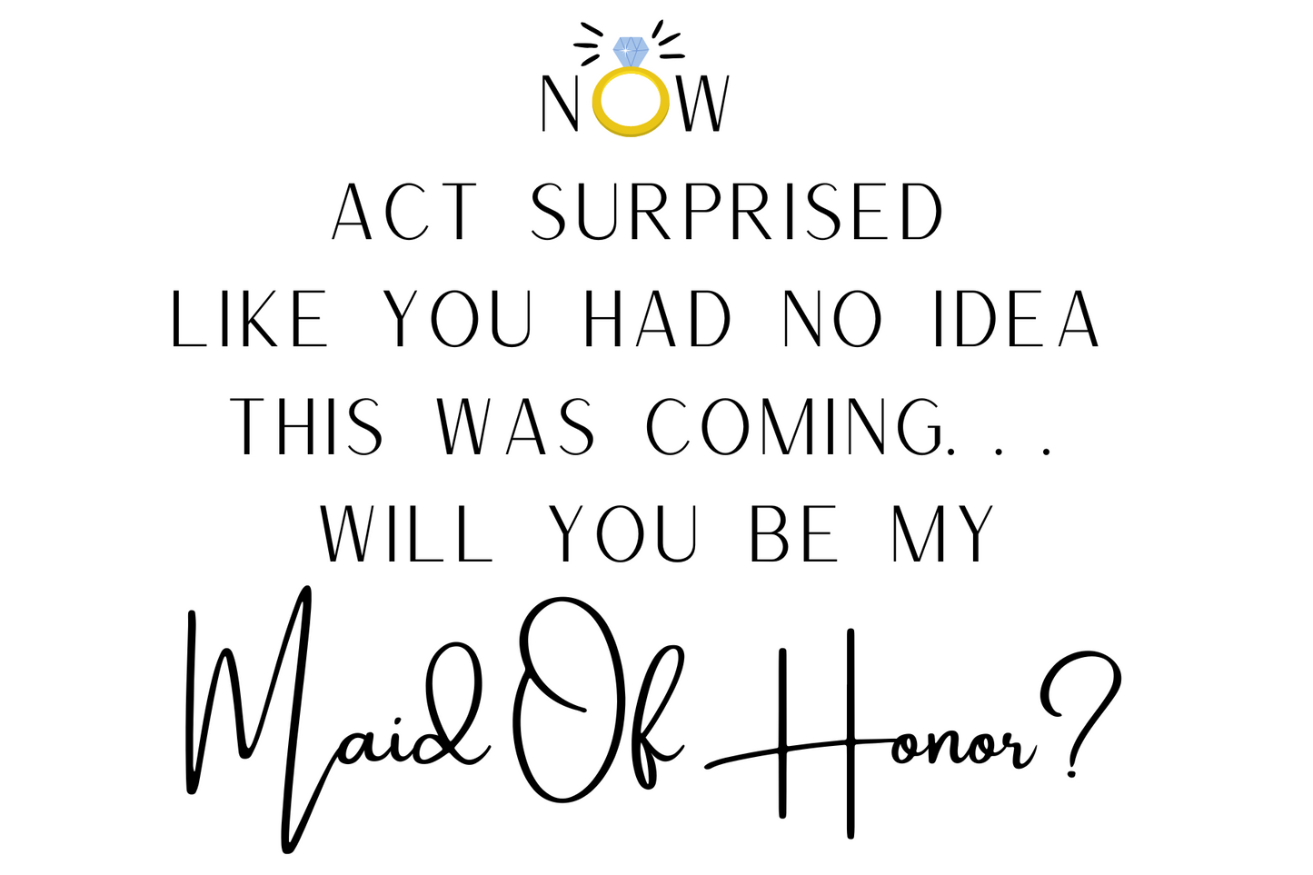 Proposal to be maid of honor with text and decorative elements on a white background
